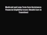 Read Medicaid and Long-Term Care Assistance: Financial Eligibility Issues (Health Care in Transition)