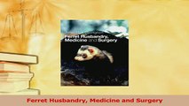 Download  Ferret Husbandry Medicine and Surgery Ebook Online