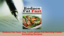 Download  Reduce Fat Fast The Truth about Fat Burning Foods Including Recipes Download Full Ebook