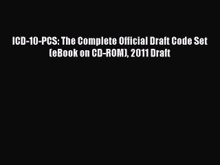 Read ICD-10-PCS: The Complete Official Draft Code Set (eBook on CD-ROM) 2011 Draft Ebook Free