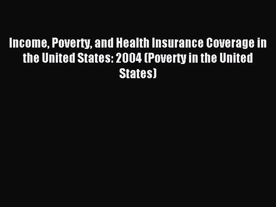 Read Income Poverty and Health Insurance Coverage in the United States: 2004 (Poverty in the