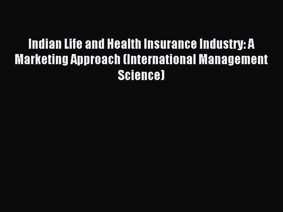 Read Indian Life and Health Insurance Industry: A Marketing Approach (International Management