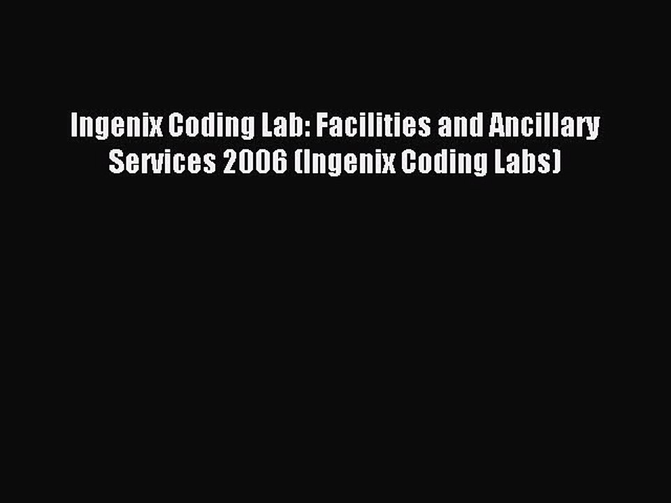 Read Ingenix Coding Lab: Facilities and Ancillary Services 2006 (Ingenix Coding Labs) Ebook