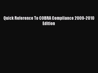 Read Quick Reference To COBRA Compliance 2009-2010 Edition Ebook Free
