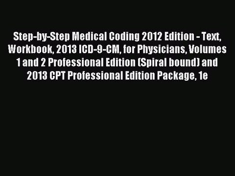 Read Step-by-Step Medical Coding 2012 Edition - Text Workbook 2013 ICD-9-CM for Physicians