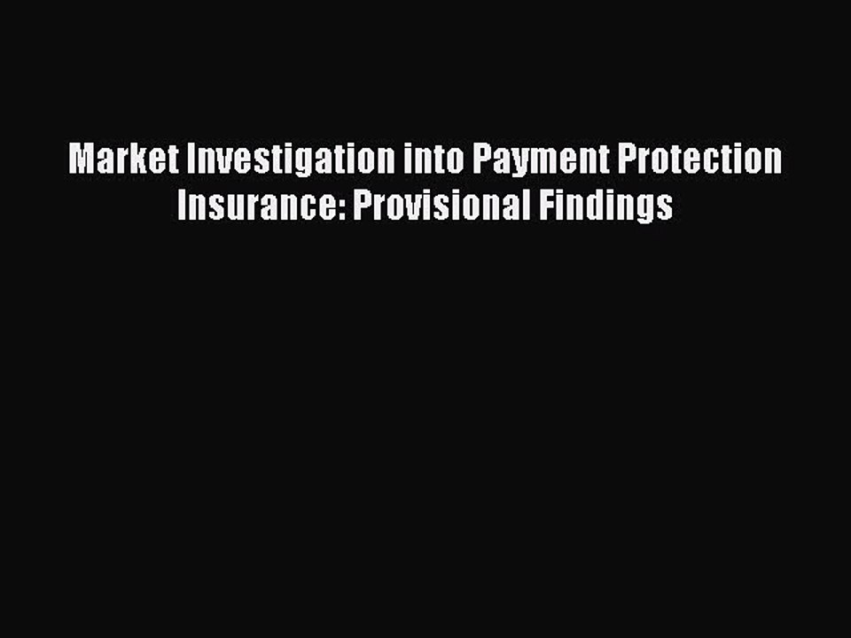Read Market Investigation into Payment Protection Insurance: Provisional Findings Ebook Free