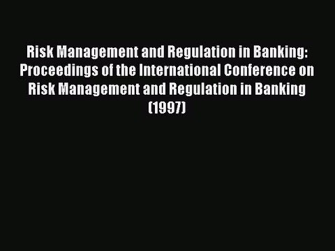 Read Risk Management and Regulation in Banking: Proceedings of the International Conference