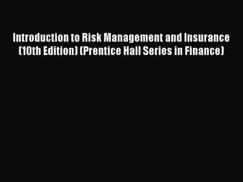 Read Introduction to Risk Management and Insurance (10th Edition) (Prentice Hall Series in