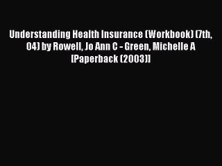 Read Understanding Health Insurance (Workbook) (7th 04) by Rowell Jo Ann C - Green Michelle