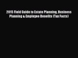 Read 2015 Field Guide to Estate Planning Business Planning & Employee Benefits (Tax Facts)