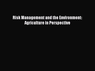 Read Risk Management and the Environment: Agriculture in Perspective Ebook Free