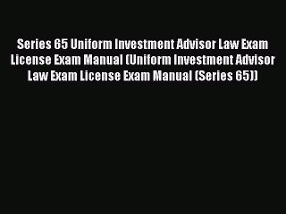 Read Series 65 Uniform Investment Advisor Law Exam License Exam Manual (Uniform Investment