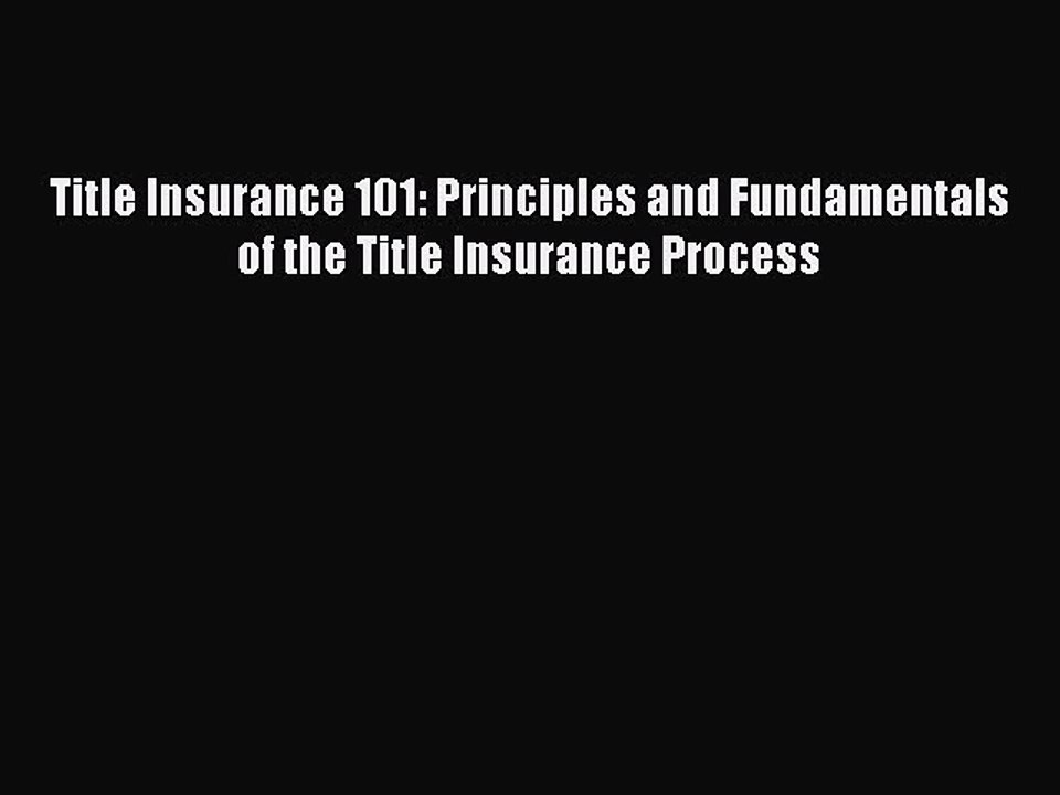 Download Title Insurance 101: Principles and Fundamentals of the Title Insurance Process Ebook