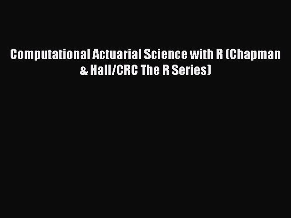 Download Computational Actuarial Science with R (Chapman & Hall/CRC The R Series) Ebook Online