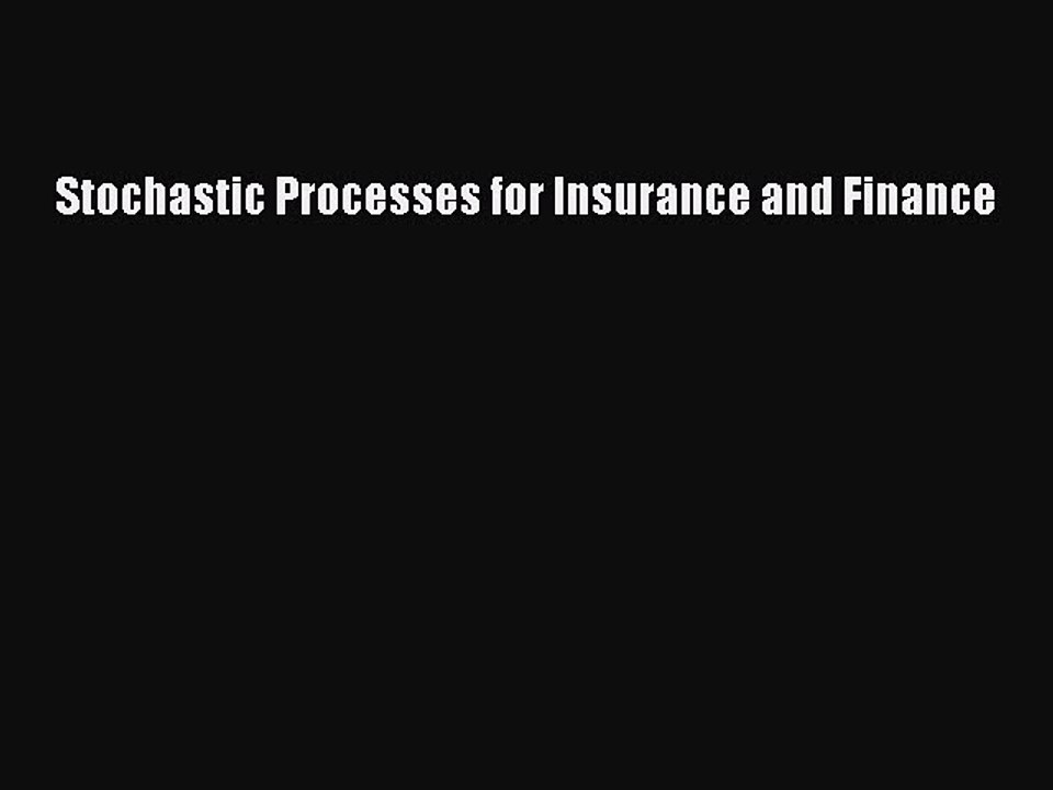 Read Stochastic Processes for Insurance and Finance Ebook Free