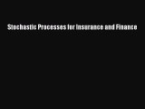 Read Stochastic Processes for Insurance and Finance Ebook Free