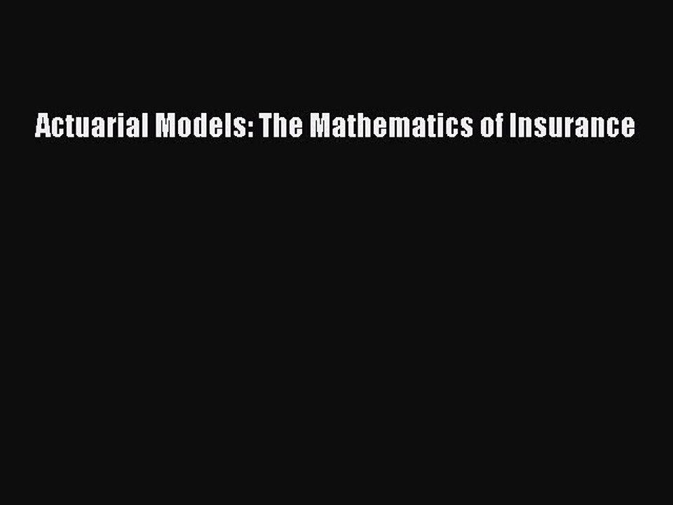 Read Actuarial Models: The Mathematics of Insurance Ebook Free