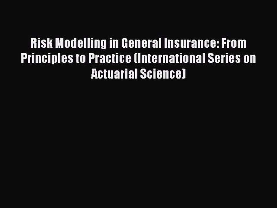 Read Risk Modelling in General Insurance: From Principles to Practice (International Series