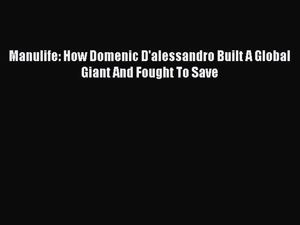 Read Manulife: How Domenic D'alessandro Built A Global Giant And Fought To Save PDF Free