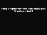 PDF Strong Enough to Die: A Caitlin Strong Novel (Caitlin Strong Novels Book 1)  Read Online