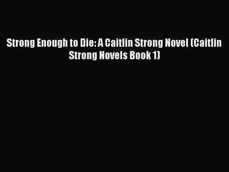 PDF Strong Enough to Die: A Caitlin Strong Novel (Caitlin Strong Novels Book 1)  Read Online