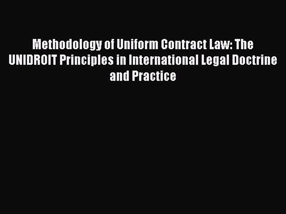 Read Methodology of Uniform Contract Law: The UNIDROIT Principles in International Legal Doctrine
