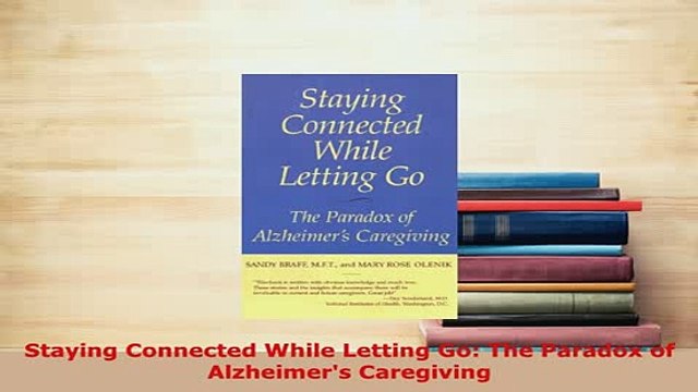 Download Staying Connected While Letting Go The Paradox of Alzheimers Caregiving PDF Full Ebook