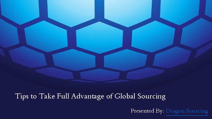 Tips to Take Full Advantage of Global Sourcing