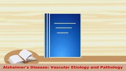 Download  Alzheimers Disease Vascular Etiology and Pathology PDF Book Free