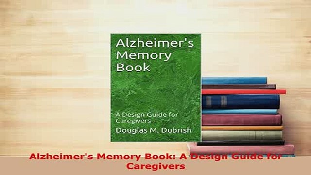 Download Alzheimers Memory Book A Design Guide for Caregivers Free Books