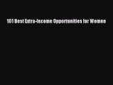 Read 101 Best Extra-Income Opportunities for Women Ebook Free