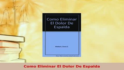 Download  Como Eliminar El Dolor De Espalda PDF Online