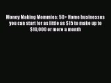 Read Money Making Mommies: 50  Home businesses you can start for as little as $15 to make up