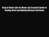 Read Stay at Home Jobs for Moms: An Essential Guide to Finding Work and Making Money from Home