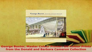 Download  George Baxter Master Colour Printer OilColour Prints from the Donald and Barbara Cameron Read Online