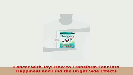 PDF  Cancer with Joy How to Transform Fear into Happiness and Find the Bright Side Effects PDF Online