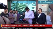 Vefat Eden Oya Aydoğan'ın Oğlu Konuştu...