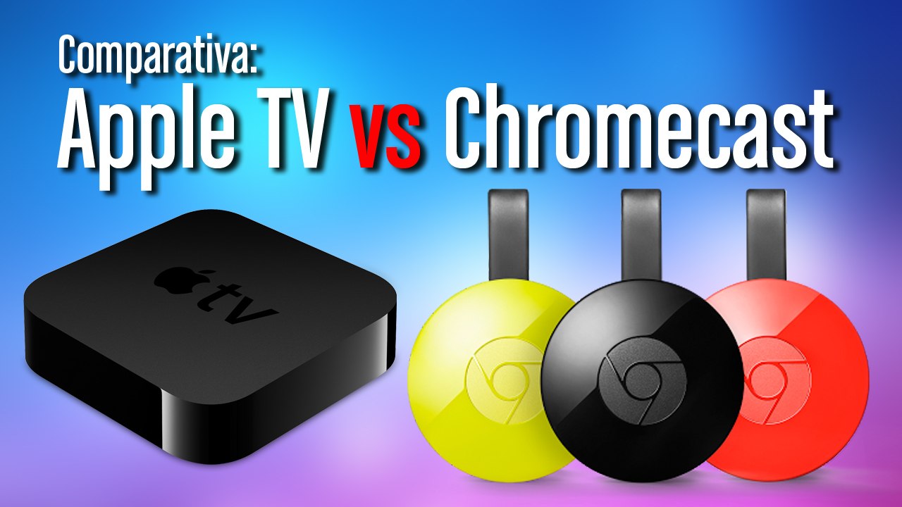 Comparativa Apple TV y Chromecast