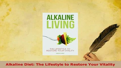 Download  Alkaline Diet The Lifestyle to Restore Your Vitality Read Online