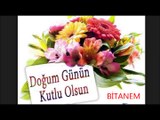 İYİ Kİ DOĞDUN İYİ Kİ VARSIN.. NİCE YILLARA..BİTANEM