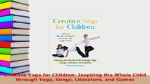 PDF  Creative Yoga for Children Inspiring the Whole Child through Yoga Songs Literature and Free Books