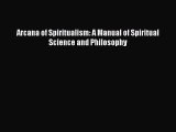 [PDF] Arcana Of Spiritualism - A Manual Of Spiritual Science And Philosophy [Download] Online