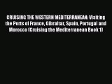 Read CRUISING THE WESTERN MEDITERRANEAN: Visiting the Ports of France Gibraltar Spain Portugal