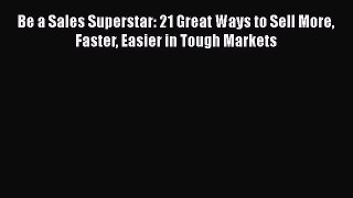 [Read book] Be a Sales Superstar: 21 Great Ways to Sell More Faster Easier in Tough Markets