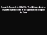 Read Spanish: Spanish In 10 DAYS! - The Ultimate  Course to Learning the Basics of the Spanish