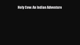 Read Holy Cow: An Indian Adventure Ebook Online