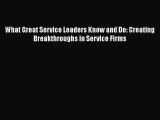 [Read book] What Great Service Leaders Know and Do: Creating Breakthroughs in Service Firms