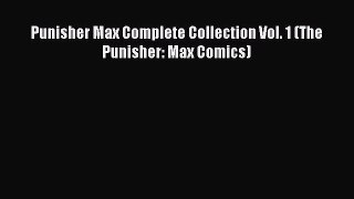 Read Punisher Max Complete Collection Vol. 1 (The Punisher: Max Comics) PDF Online