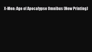 Read X-Men: Age of Apocalypse Omnibus (New Printing) Ebook Free