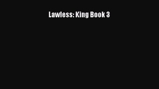 Download Lawless: King Book 3  Full EBook